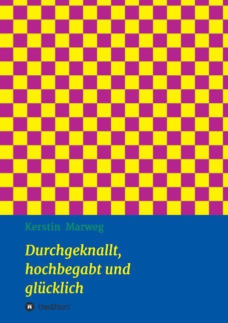 Produktbild Durchgeknallt, hochbegabt und glücklich (Deutsch, Kerstin Marweg, 2016)