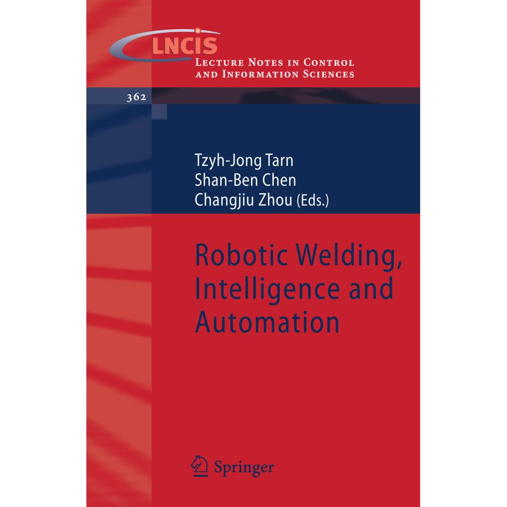 Robotic Welding, Intelligence and Automation, Fachbücher von Shan-Ben Chen, Tzyh-Jong Tarn, Changjiu Zhou