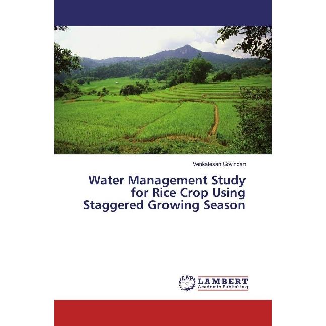 Water Management Study for Rice Crop Using Staggered Growing Season, Fachbücher von Venkatesan Govindan