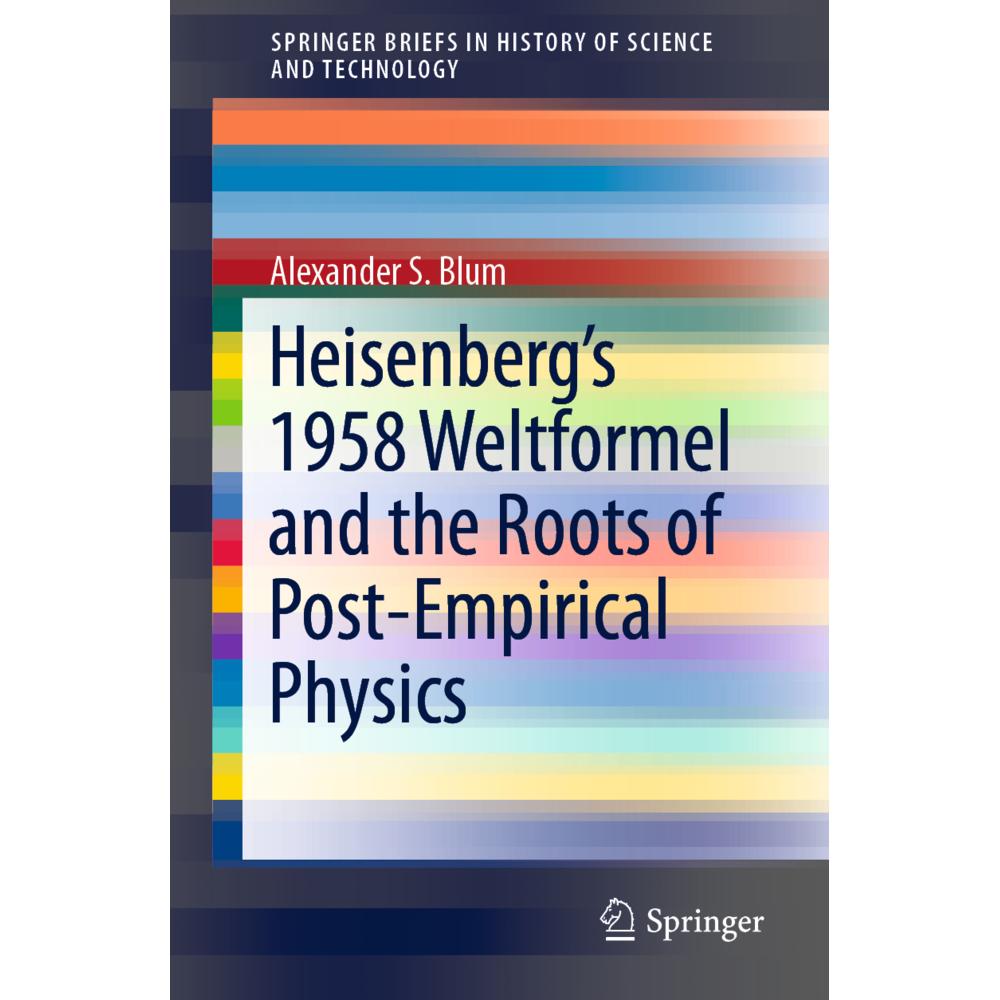 Heisenberg's 1958 Weltformel and the Roots of Post-Empirical Physics, Fachbücher von Alexander S. Blum