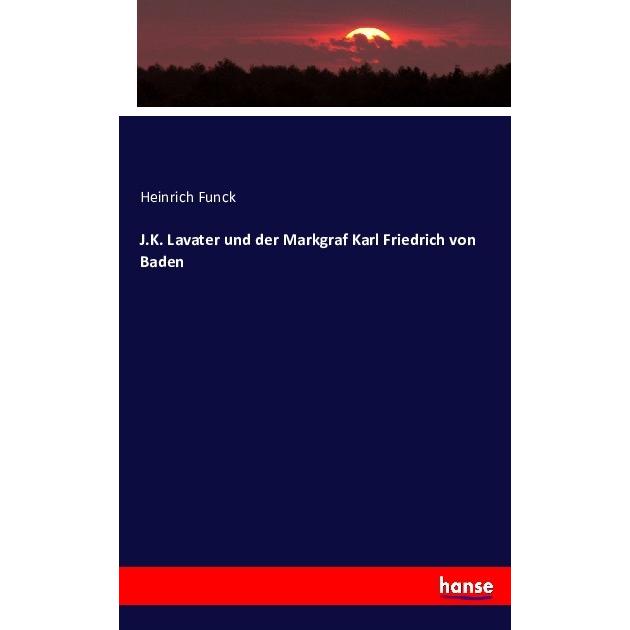 J.K. Lavater und der Markgraf Karl Friedrich von Baden, Fachbücher von Heinrich Funck