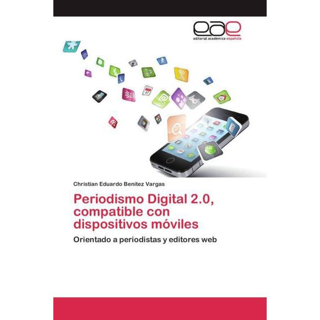 Periodismo Digital 2.0, compatible con dispositivos móviles, Fachbücher von Christian Eduardo Benitez Vargas