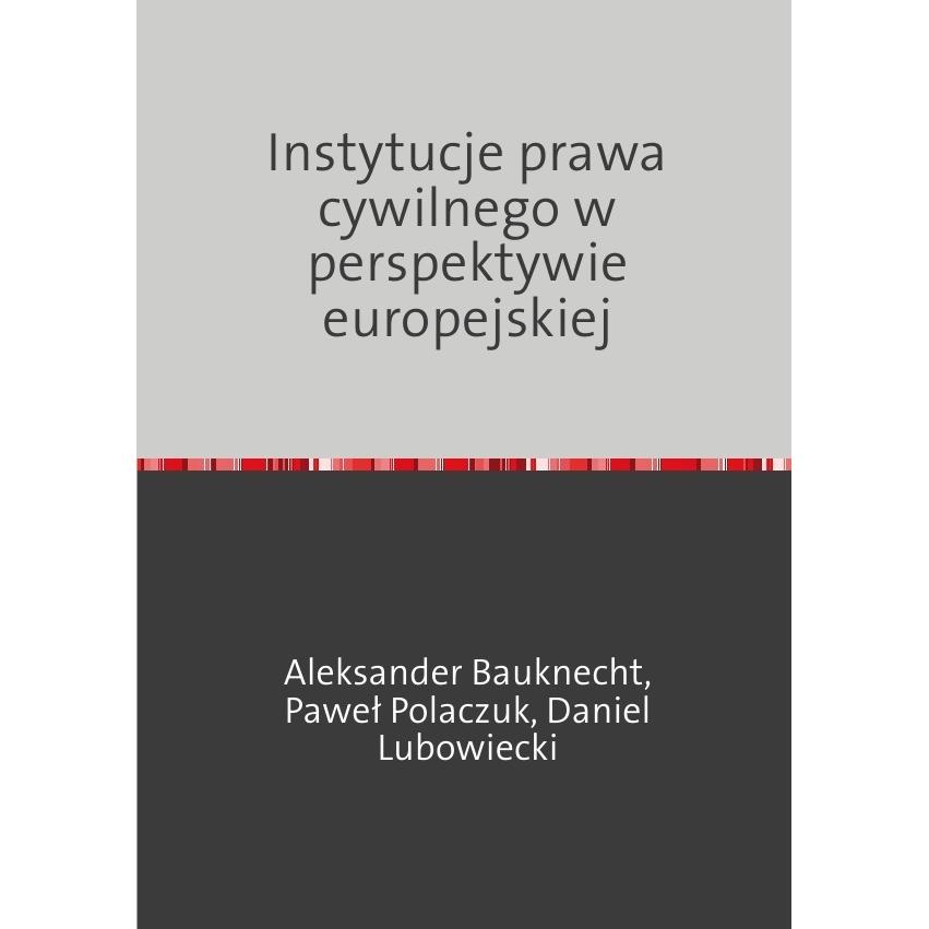 Thumbnail - Instytucje prawa cywilnego w perspektywie europejskiej, Fachbücher von Aleksander Bauknecht