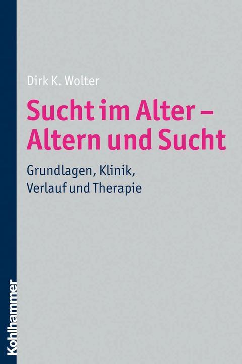 Produktbild Sucht im Alter - Altern und Sucht (Deutsch, Dirk K. Wolter, 2010)