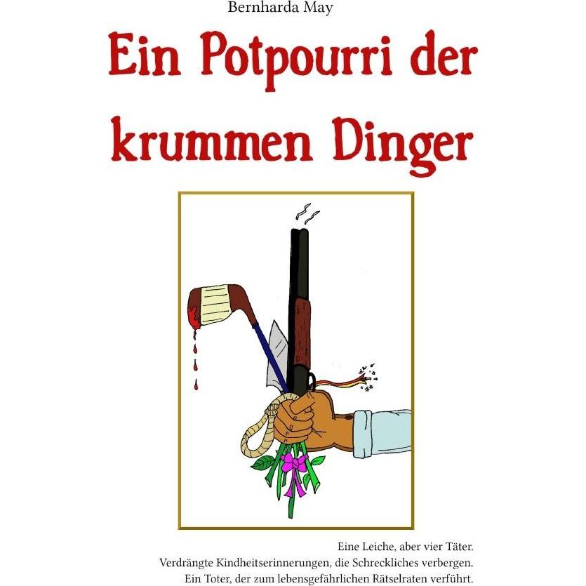 Ein Potpourri der krummen Dinger, Belletristik von Bernharda May