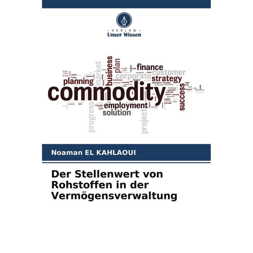 Der Stellenwert von Rohstoffen in der Vermögensverwaltung, Ratgeber von Noaman El Kahlaoui