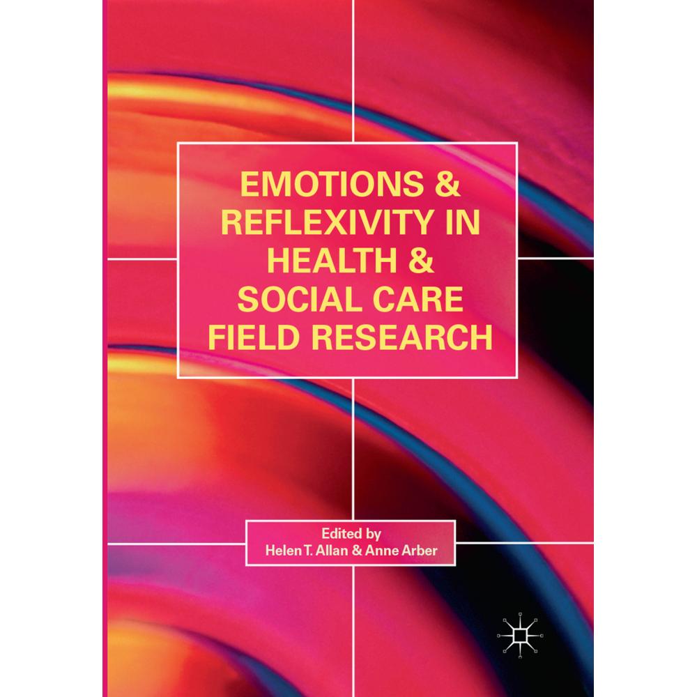 Emotions and Reflexivity in Health & Social Care Field Research., Fachbücher von Anne Arber, Helen T. Allan
