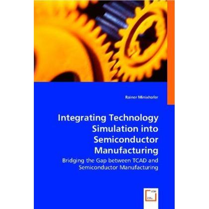 Integrating Technology Simulation into Semiconductor Manufacturing, Fachbücher