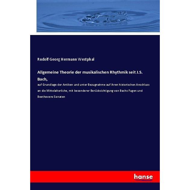 Allgemeine Theorie der musikalischen Rhythmik seit J.S. Bach, Fachbücher von Rudolf Georg Hermann Westphal