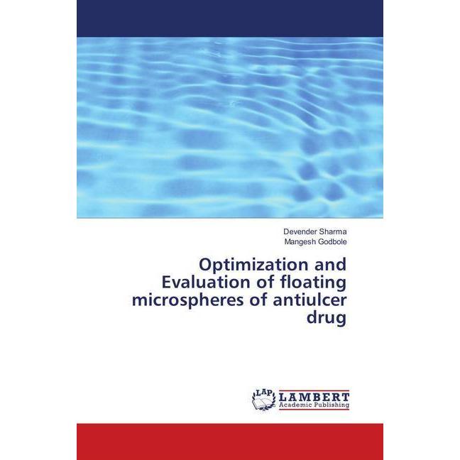 Optimization and Evaluation of floating microspheres of antiulcer drug, Fachbücher von Mangesh Godbole, Devender Sharma