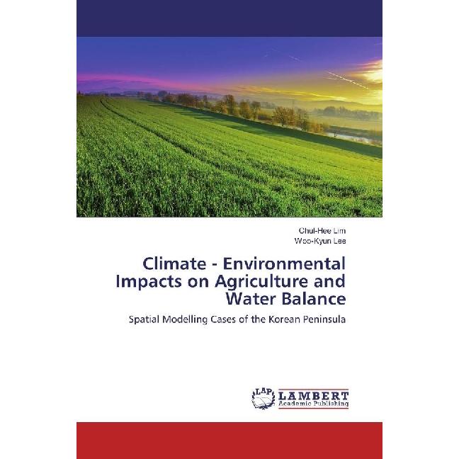 Climate - Environmental Impacts on Agriculture and Water Balance, Fachbücher von Woo-Kyun Lee, Chul-Hee Lim