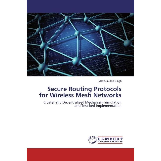 Secure Routing Protocols for Wireless Mesh Networks, Fachbücher von Madhusudan Singh