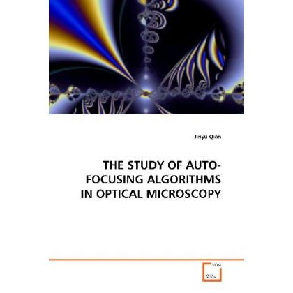 The Study Of Auto-Focusing Algorithms In Optical Microscopy, Fachbücher von Jinyu Qian