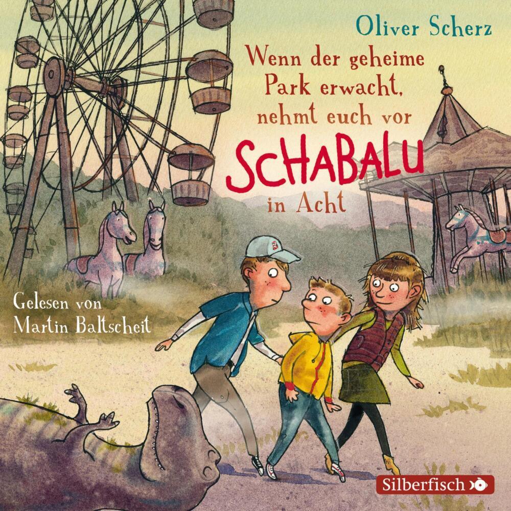 Wenn der geheime Park erwacht, nehmt euch vor Schabalu in Acht, Hörbücher von Oliver Scherz, Martin Baltscheit