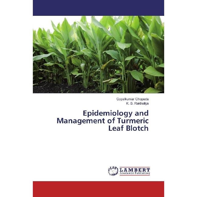 Epidemiology and Management of Turmeric Leaf Blotch, Fachbücher von Gopalkumar Chopada, K. B. Rakholiya