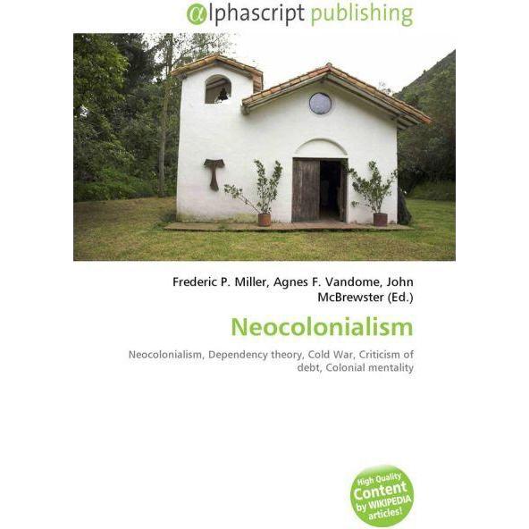 Neocolonialism, Fachbücher von Frederic P. Miller, Agnes F. Vandome, John McBrewster