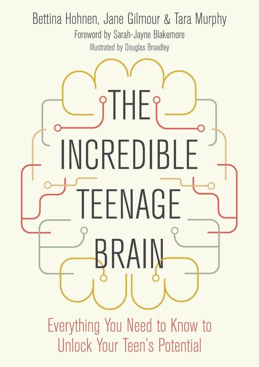 The Incredible Teenage Brain (Bettina Hohnen, Douglas Broadley, Jane Gilmour, Tara Murphy, Inglese)