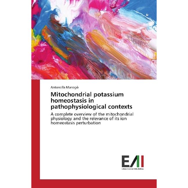 Mitochondrial potassium homeostasis in pathophysiological contexts, Fachbücher von Antonella Managò