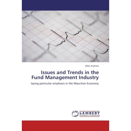 Issues and Trends in the Fund Management Industry, Ratgeber von Dilen Kistnen