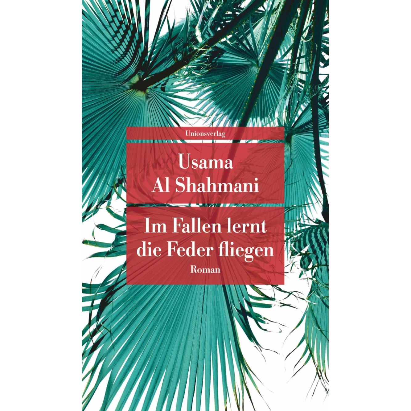Im Fallen lernt die Feder fliegen, Belletristik von Usama Al Shahmani