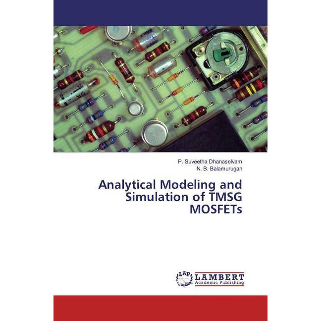 Analytical Modeling and Simulation of TMSG MOSFETs, Fachbücher von N. B. Balamurugan, P. Suveetha Dhanaselvam