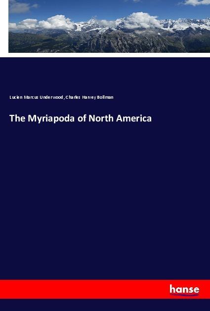 Produktbild The Myriapoda of North America (Deutsch, Charles Harvey Bollman, Lucien Marcus Underwood, 2018)