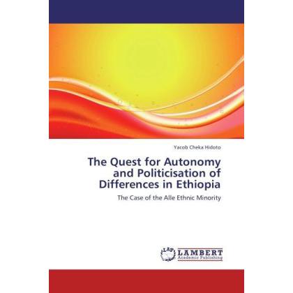 The Quest for Autonomy and Politicisation of Differences in Ethiopia, Fachbücher von Yacob Cheka Hidoto