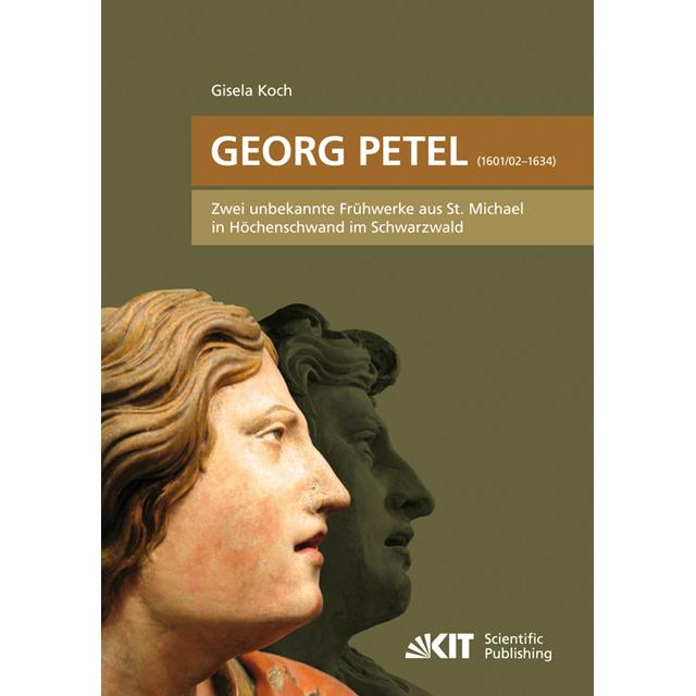 Georg Petel (1601/2-1634) : Zwei unbekannte Frühwerke aus St. Michael in Höchenschwand im Schwarz..., Fachbücher von Gis...