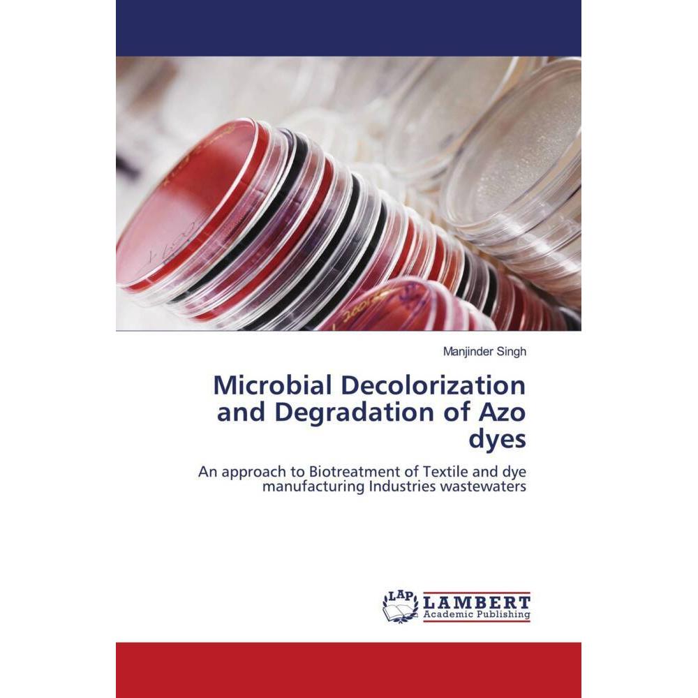Microbial Decolorization and Degradation of Azo dyes, Fachbücher von Manjinder Singh