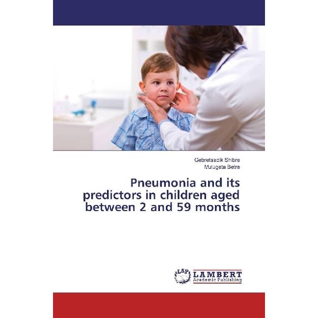 Pneumonia and its predictors in children aged between 2 and 59 months, Fachbücher von Mulugeta Betre, Gebretsadik Shibre