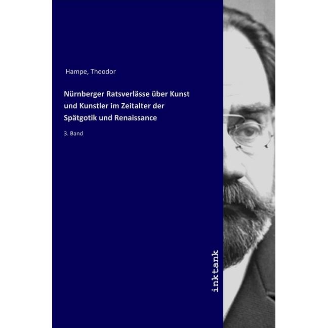 Nürnberger Ratsverlässe über Kunst und Kunstler im Zeitalter der Spätgotik und Renaissance, Sachbücher von Theodor Hampe