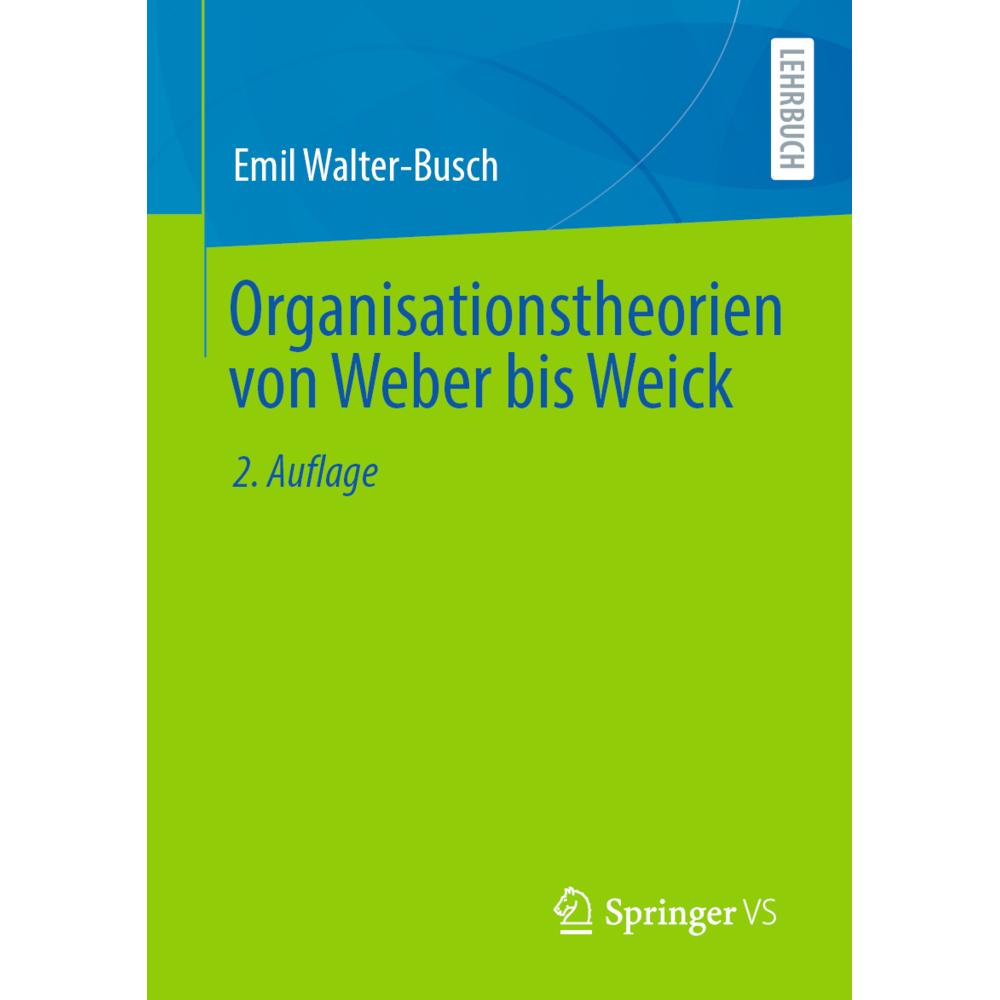 Organisationstheorien von Weber bis Weick, Fachbücher von Emil Walter-Busch