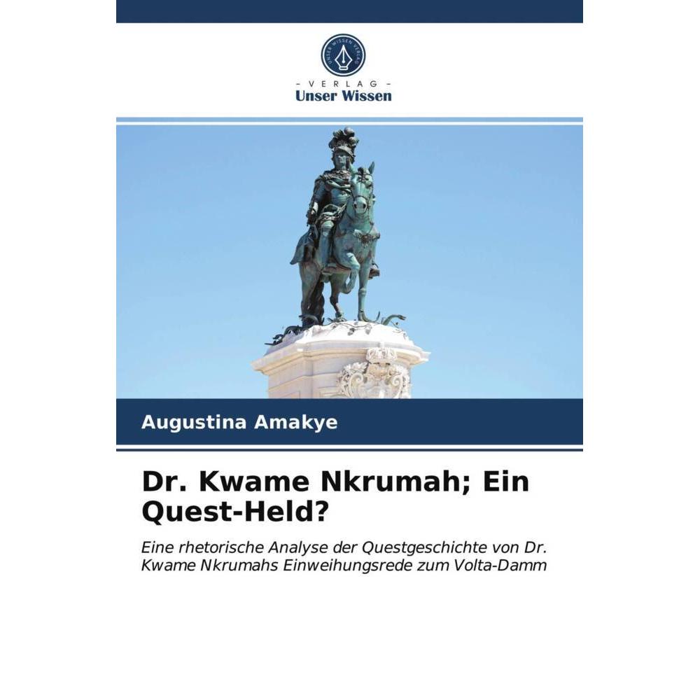 Dr. Kwame Nkrumah Ein Quest-Held?, Fachbücher von Augustina Amakye