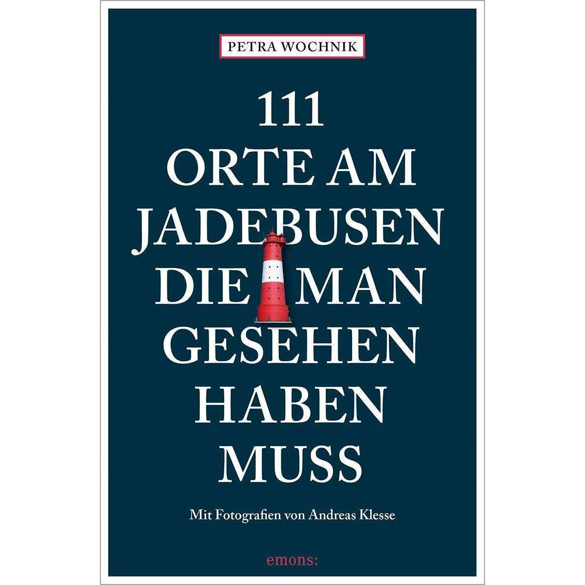 111 Orte am Jadebusen, die man gesehen haben muss, Ratgeber von Petra Wochnik-Chenine