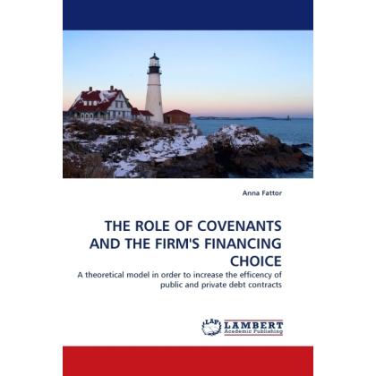 The Role Of Covenants And The Firm'S Financing Choice, Fachbücher von Anna Fattor