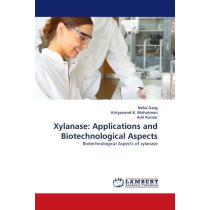 Xylanase: Applications and Biotechnological Aspects, Fachbücher von Anil Kumar, Krityanand K. Mahatman, Neha Garg