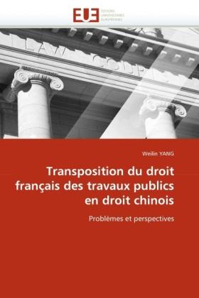 Image du produit Transposition du droit français des travaux publics en droit chinois (Français, Weilin Yang, 2011)