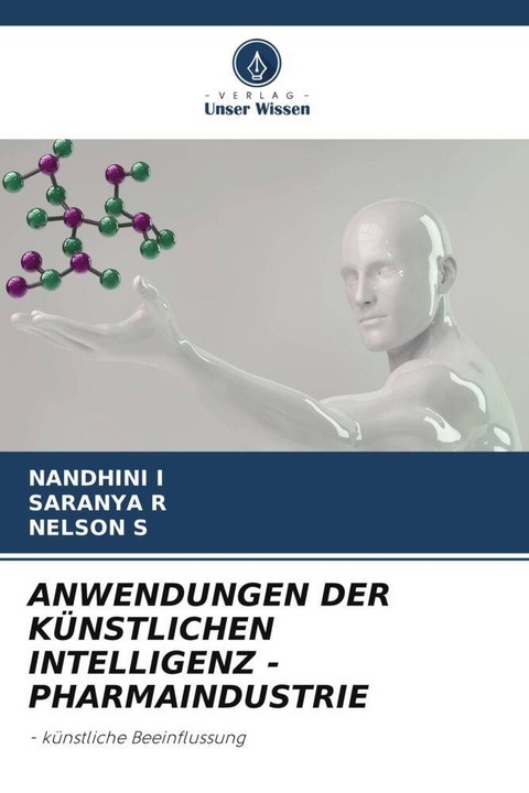 Produktbild Anwendungen Der Künstlichen Intelligenz - Pharmaindustrie (Deutsch, NELSON S, NANDHINI I, SARANYA R, 2023)