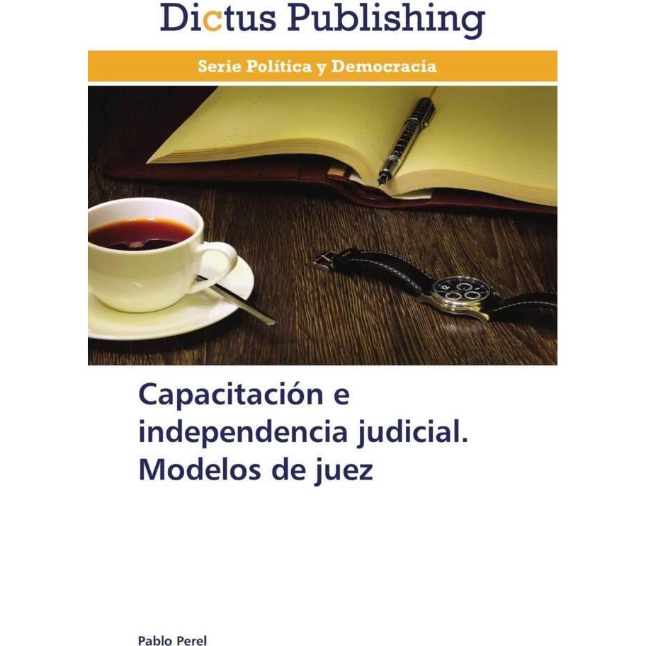 Capacitación e independencia judicial. Modelos de juez, Fachbücher von Pablo Perel
