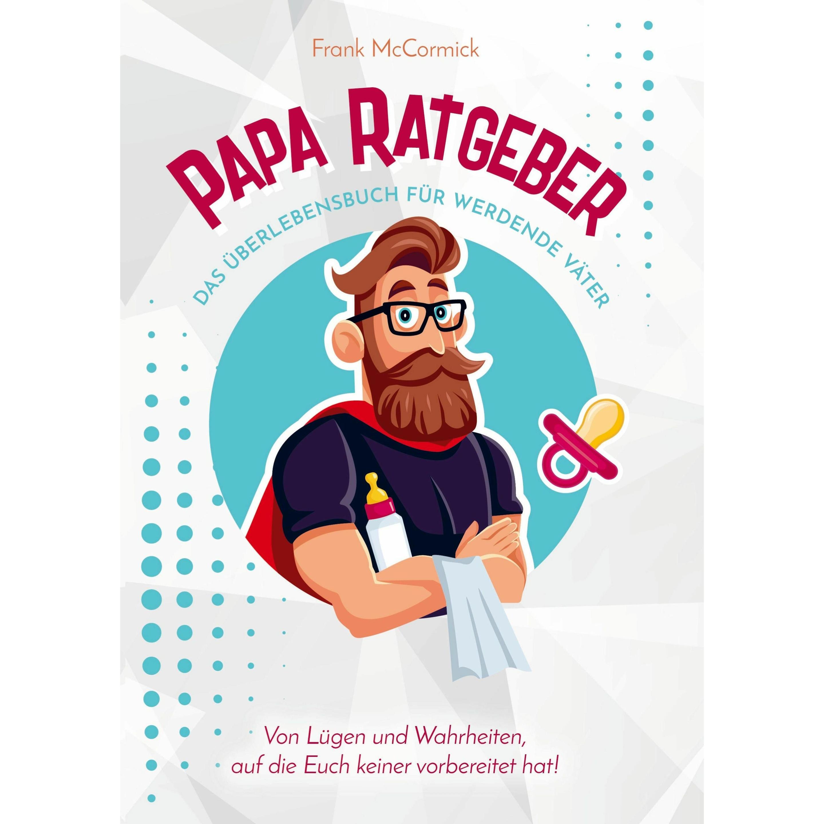 Thumbnail - Papa Ratgeber - Das Überlebensbuch für werdende Väter - Von Lügen und Wahrheiten, auf die Euch, Ratgeber von Frank McCor...