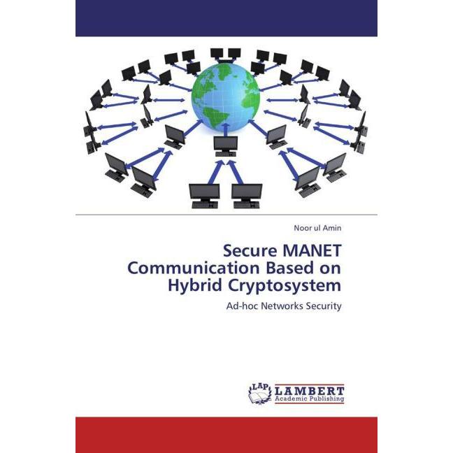 Secure MANET Communication Based on Hybrid Cryptosystem, Fachbücher von Noor Ul Amin