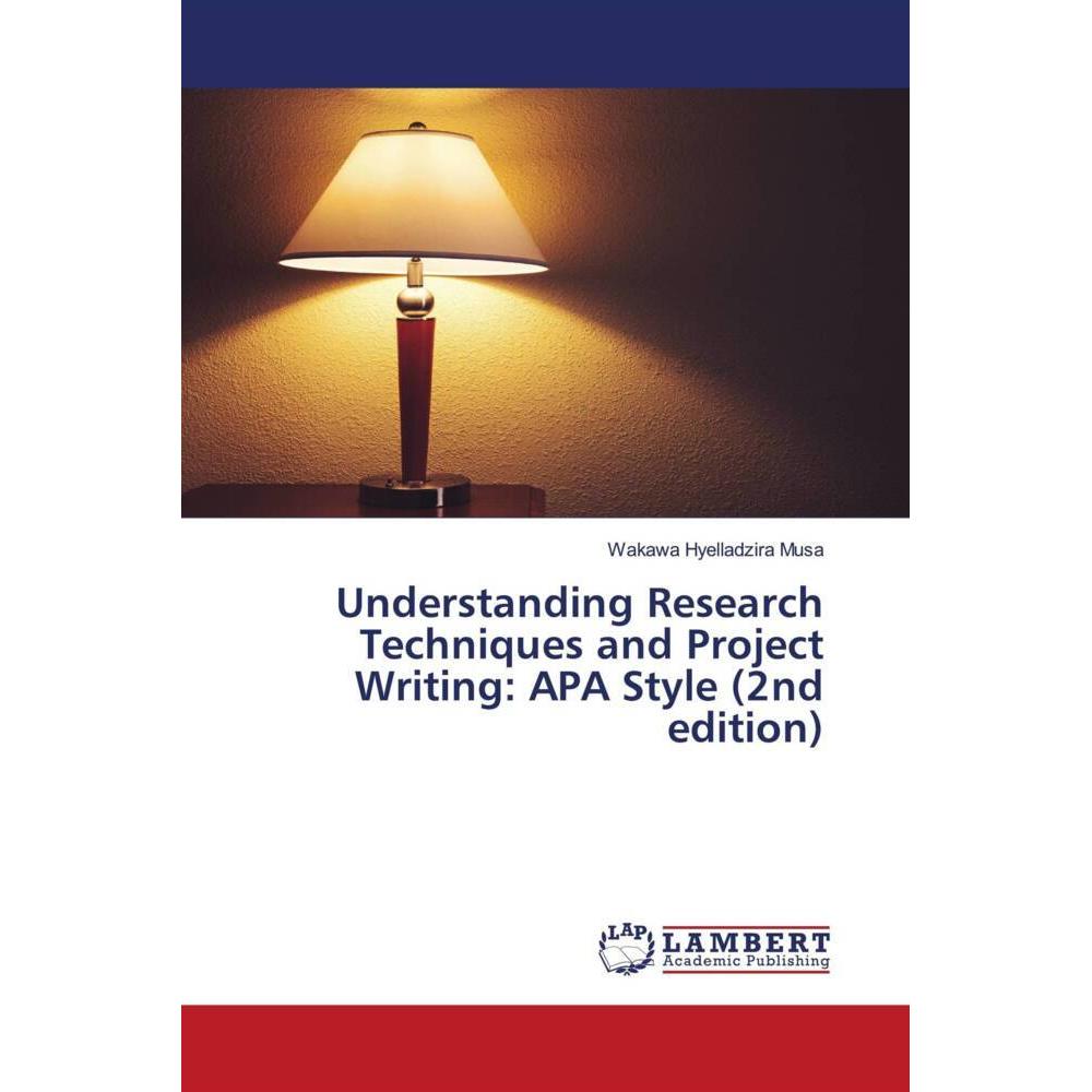 Understanding Research Techniques and Project Writing: APA Style (2nd edition), Fachbücher von Wakawa Hyelladzira Musa