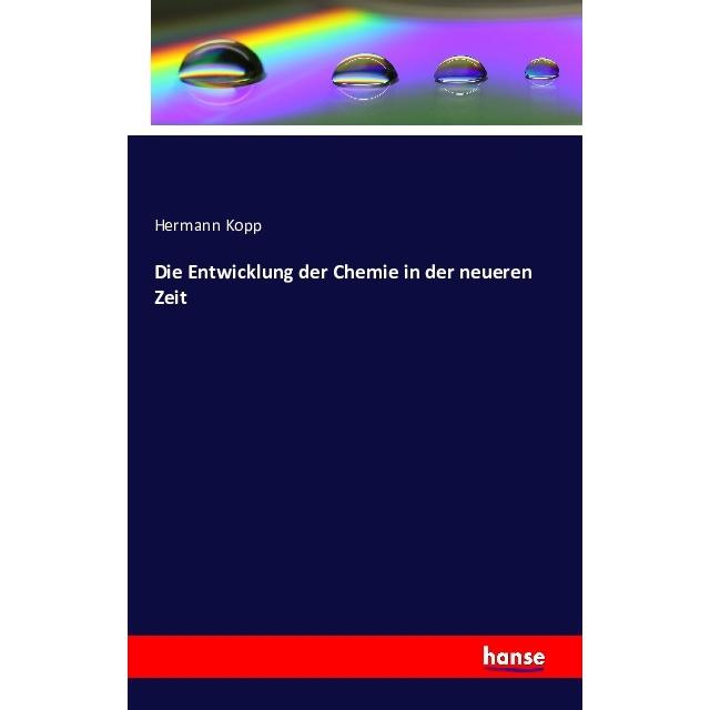 Die Entwicklung der Chemie in der neueren Zeit, Fachbücher von Hermann Kopp