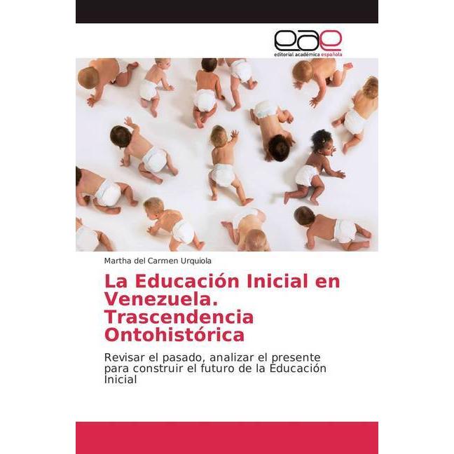 La Educación Inicial en Venezuela. Trascendencia Ontohistórica, Fachbücher von Martha del Carmen Urquiola