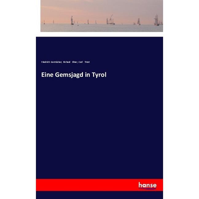 Eine Gemsjagd in Tyrol, Belletristik von Friedrich Gerstäcker, Richard Illner, Carl Trost