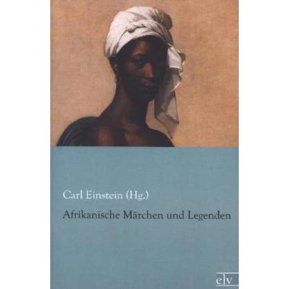 Afrikanische Märchen und Legenden, Belletristik von Carl Einstein