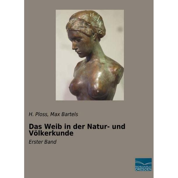 Das Weib in der Natur- und Völkerkunde, Fachbücher von Max Bartels, H. Ploss