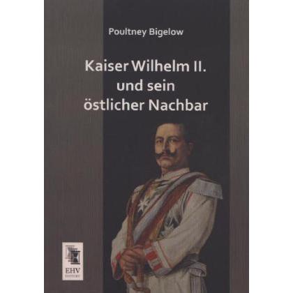 Kaiser Wilhelm II. und sein östlicher Nachbar, Fachbücher von Poultney Bigelow
