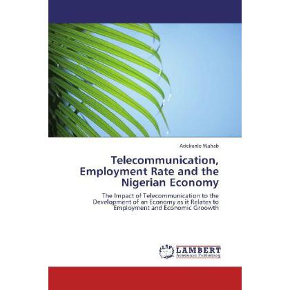 Telecommunication, Employment Rate and the Nigerian Economy, Fachbücher von Adekunle Wahab