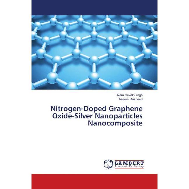 Nitrogen-Doped Graphene Oxide-Silver Nanoparticles Nanocomposite, Fachbücher von Ram Sevak Singh, Aseem Rasheed
